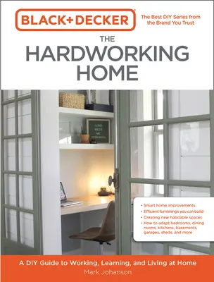 Black & Decker the Hardworking Home: Przewodnik dla majsterkowiczów po pracy, nauce i życiu w domu - Black & Decker the Hardworking Home: A DIY Guide to Working, Learning, and Living at Home