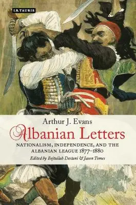 Listy albańskie: Nacjonalizm, niepodległość i Liga Albańska - Albanian Letters: Nationalism, Independence and the Albanian League