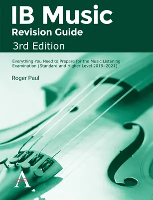 Ib Music Revision Guide, 3rd Edition: Wszystko, czego potrzebujesz, aby przygotować się do egzaminu ze słuchania muzyki - Ib Music Revision Guide, 3rd Edition: Everything You Need to Prepare for the Music Listening Examination