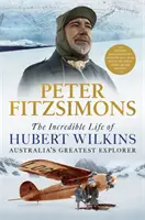 Niesamowite życie Huberta Wilkinsa - największego odkrywcy Australii - Incredible Life of Hubert Wilkins - Australia's Greatest Explorer