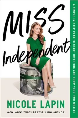Miss Independent: Prosty plan 12 kroków do rozpoczęcia inwestowania i wzrostu własnego bogactwa - Miss Independent: A Simple 12-Step Plan to Start Investing and Grow Your Own Wealth