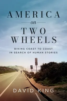 Ameryka na dwóch kółkach: Rowerem od wybrzeża do wybrzeża w poszukiwaniu ludzkich historii - America on Two Wheels: Biking Coast to Coast in Search of Human Stories