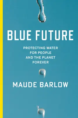 Błękitna przyszłość: Ochrona wody dla ludzi i planety na zawsze - Blue Future: Protecting Water for People and the Planet Forever