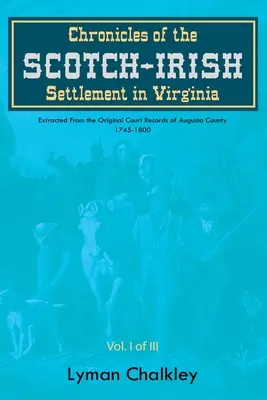 Kroniki szkocko-irlandzkiego osadnictwa w Wirginii: Wyodrębnione z oryginalnych rejestrów sądowych hrabstwa Augusta, 1745-1800 - Chronicles of the Scotch-Irish Settlement in Virginia: Extracted From the Original Court Records of Augusta County, 1745-1800