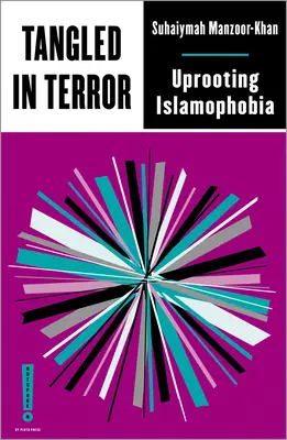 Zaplątani w terror: Wykorzenianie islamofobii - Tangled in Terror: Uprooting Islamophobia