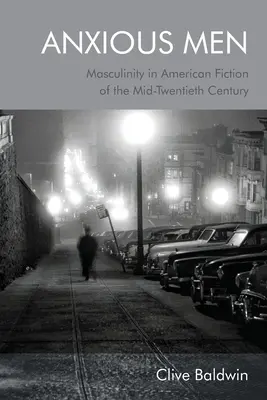 Zaniepokojeni mężczyźni: Męskość w amerykańskiej fikcji połowy XX wieku - Anxious Men: Masculinity in American Fiction of the Mid-Twentieth Century