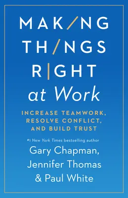 Jak naprawić sytuację w pracy: jak poprawić pracę zespołową, rozwiązywać konflikty i budować zaufanie - Making Things Right at Work: Increase Teamwork, Resolve Conflict, and Build Trust