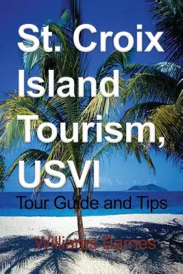 Turystyka na wyspie St. Croix, USVI: Przewodnik turystyczny i porady - St. Croix Island Tourism, USVI: Tour Guide and Tips