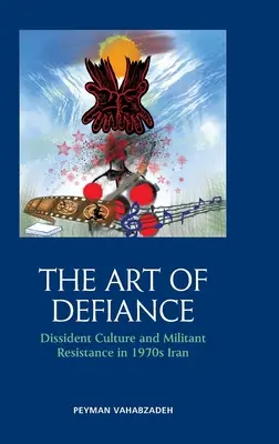 The Art of Defiance: Kultura dysydencka i bojowy opór w Iranie lat 70. XX wieku - The Art of Defiance: Dissident Culture and Militant Resistance in 1970s Iran