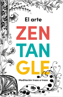 El Arte Zentangle: Meditacin Trazo a Trazo / Zentangle Art: Stroke by Stroke Me Ditation