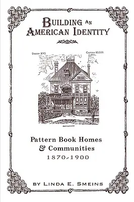 Budowanie amerykańskiej tożsamości: Wzory domów i społeczności, 1870-1900 - Building an American Identity: Pattern Book Homes and Communities, 1870-1900