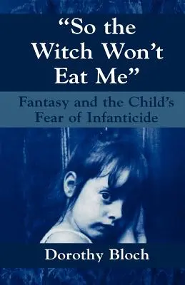 Żeby czarownica mnie nie zjadła: Fantazja i strach dziecka przed dzieciobójstwem - So the Witch Won't Eat Me: Fantasy and the Child's Fear of Infanticide