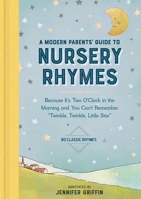 Nowoczesny przewodnik dla rodziców po rymowankach: Because It's Two O'Clock in the Morning and You Can't Remember Twinkle, Twinkle, Little Star - Over 70 Clas - A Modern Parents' Guide to Nursery Rhymes: Because It's Two O'Clock in the Morning and You Can't Remember Twinkle, Twinkle, Little Star - Over 70 Clas