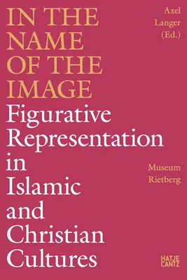 W imię obrazu: Figuratywna reprezentacja w kulturze islamskiej i chrześcijańskiej - In the Name of the Image: Figurative Representation in Islamic and Christian Cultures