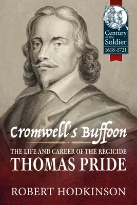Cromwell's Buffoon: Życie i kariera królobójcy, Thomas Pride - Cromwell's Buffoon: The Life and Career of the Regicide, Thomas Pride