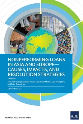 Kredyty zagrożone w Azji i Europie: Przyczyny, skutki i strategie rozwiązywania problemów - Nonperforming Loans in Asia and Europe: Causes, Impacts, and Resolution Strategies