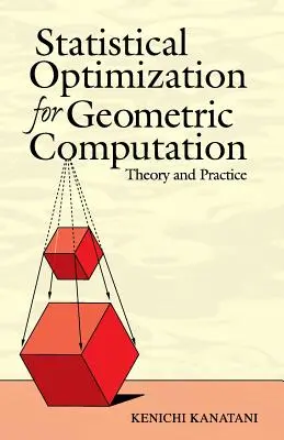 Optymalizacja statystyczna dla obliczeń geometrycznych: Teoria i praktyka - Statistical Optimization for Geometric Computation: Theory and Practice