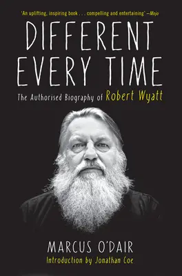 Za każdym razem inaczej: Autoryzowana biografia Roberta Wyatta - Different Every Time: The Authorized Biography of Robert Wyatt