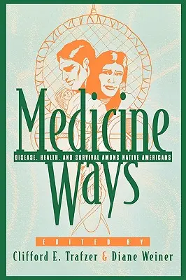 Drogi medycyny: Choroby, zdrowie i przetrwanie wśród rdzennych Amerykanów - Medicine Ways: Disease, Health, and Survival among Native Americans