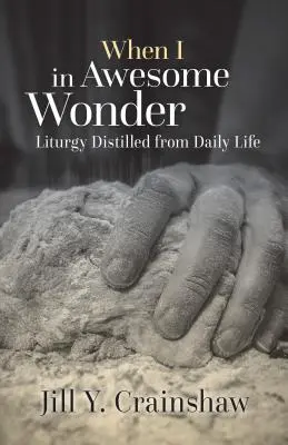 When I in Awesome Wonder: Liturgia wydestylowana z codzienności - When I in Awesome Wonder: Liturgy Distilled from Daily Life