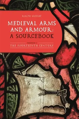 Średniowieczna broń i zbroja: A Sourcebook. Tom I: Czternasty wiek - Medieval Arms and Armour: A Sourcebook. Volume I: The Fourteenth Century