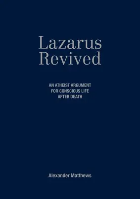 Lazarus Revived: Ateistyczny argument za świadomym życiem po śmierci - Lazarus Revived: An Atheist Argument for Conscious Life After Death