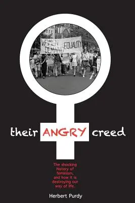 Ich gniewne kredo: szokująca historia feminizmu i tego, jak niszczy nasz styl życia - Their Angry Creed: The shocking history of feminism, and how it is destroying our way of life