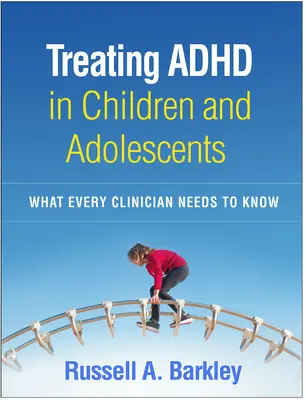 Leczenie ADHD u dzieci i młodzieży: Co każdy klinicysta wiedzieć powinien - Treating ADHD in Children and Adolescents: What Every Clinician Needs to Know