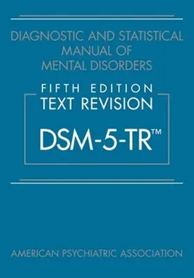 Diagnostyczny i statystyczny podręcznik zaburzeń psychicznych, wydanie piąte, wersja tekstowa (Dsm-5-Tr(tm)) - Diagnostic and Statistical Manual of Mental Disorders, Fifth Edition, Text Revision (Dsm-5-Tr(tm))