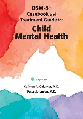 DSM-5(R) Casebook i przewodnik leczenia zdrowia psychicznego dzieci - DSM-5(R) Casebook and Treatment Guide for Child Mental Health