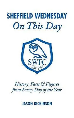 Sheffield Wednesday w tym dniu: Historia, fakty i liczby z każdego dnia roku - Sheffield Wednesday on This Day: History, Facts & Figures from Every Day of the Year