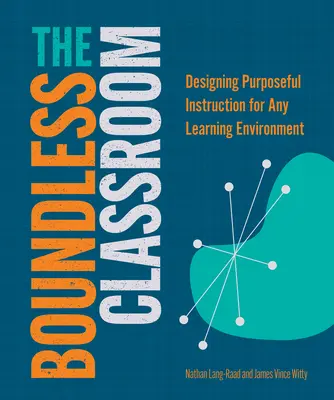 Bezgraniczna klasa: Projektowanie celowych instrukcji dla dowolnego środowiska uczenia się - The Boundless Classroom: Designing Purposeful Instruction for Any Learning Environment