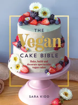 Biblia wegańskich ciast: Piecz, buduj i dekoruj spektakularne wegańskie ciasta - The Vegan Cake Bible: Bake, Build and Decorate Spectacular Vegan Cakes