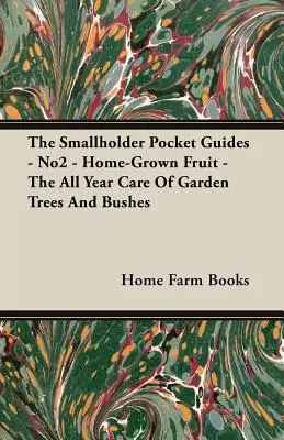 Kieszonkowe przewodniki dla małych gospodarstw - nr 2 - Owoce z domowej uprawy - Całoroczna pielęgnacja drzew i krzewów ogrodowych - The Smallholder Pocket Guides - No2 - Home-Grown Fruit - The All Year Care of Garden Trees and Bushes