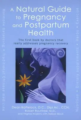 Naturalny przewodnik po zdrowiu w ciąży i po porodzie: Pierwsza książka lekarzy, która naprawdę zajmuje się powrotem do zdrowia po ciąży - A Natural Guide to Pregnancy and Postpartum Health: The First Book by Doctors That Really Addresses Pregnancy Recovery