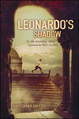 Cień Leonarda: Albo moje zdumiewające życie jako sługa Leonarda Da Vinci - Leonardo's Shadow: Or, My Astonishing Life as Leonardo Da Vinci's Servant