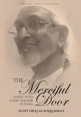 Miłosierne drzwi: Życie z sufickim nauczycielem w Indiach - The Merciful Door: Living with a Sufi Teacher in India