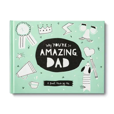 Dlaczego jesteś taki niesamowity, tato: Zabawna książka do wypełniania dla dzieci, aby uczcić ich tatę - Why You're So Amazing, Dad: A Fun Fill-In Book for Kids to Celebrate Their Dad