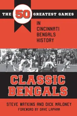 Classic Bengals: 50 najlepszych meczów w historii Cincinnati Bengals - Classic Bengals: The 50 Greatest Games in Cincinnati Bengals History