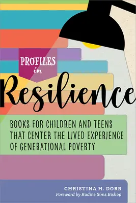 Profiles in Resilience: Książki dla dzieci i nastolatków, które koncentrują się na doświadczeniu ubóstwa pokoleniowego - Profiles in Resilience: Books for Children and Teens That Center the Lived Experience of Generational Poverty