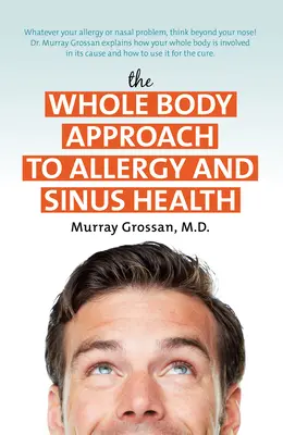 Podejście całego ciała do alergii i zdrowia zatok - The Whole Body Approach to Allergy and Sinus Health