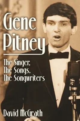 Gene Pitney: piosenkarz, piosenki, twórcy piosenek - Gene Pitney: The Singer, the Songs, the Songwriters