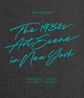 Tom Warren: Scena artystyczna lat osiemdziesiątych w Nowym Jorku - Tom Warren: The 1980s Art Scene in New York