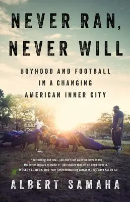 Never Ran, Never Will: Boyhood and Football in a Changing American Inner City (Chłopięctwo i piłka nożna w zmieniającym się amerykańskim mieście) - Never Ran, Never Will: Boyhood and Football in a Changing American Inner City