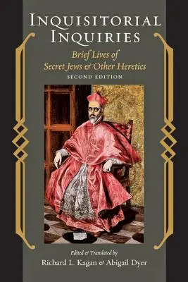 Inkwizytorskie śledztwa: Krótkie życie tajnych Żydów i innych heretyków - Inquisitorial Inquiries: Brief Lives of Secret Jews and Other Heretics