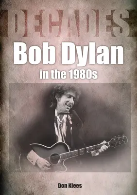 Bob Dylan w latach 80: Dekady - Bob Dylan in the 80s: Decades