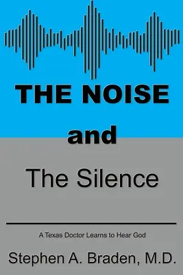 Hałas i cisza: Lekarz z Teksasu uczy się słyszeć Boga - The Noise and The Silence: A Texas doctor learns to hear God