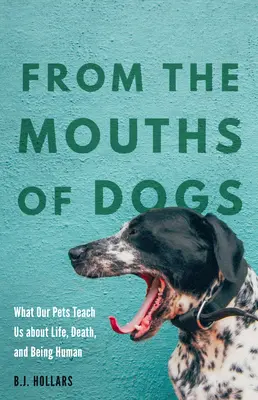 Z psich pysków: Czego nasze zwierzęta uczą nas o życiu, śmierci i byciu człowiekiem - From the Mouths of Dogs: What Our Pets Teach Us about Life, Death, and Being Human