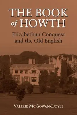 The Book of Howth: Podbój elżbietański i staroangielski - The Book of Howth: Elizabethan Conquest and the Old English