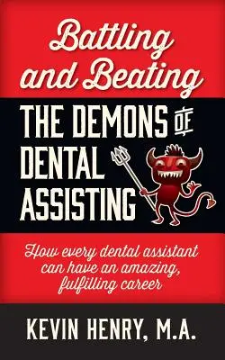 Walka i pokonywanie demonów asystentki stomatologicznej: Jak każda asystentka stomatologiczna może mieć niesamowitą, satysfakcjonującą karierę - Battling and Beating the Demons of Dental Assisting: How Every Dental Assistant Can Have an Amazing, Fulfilling Career